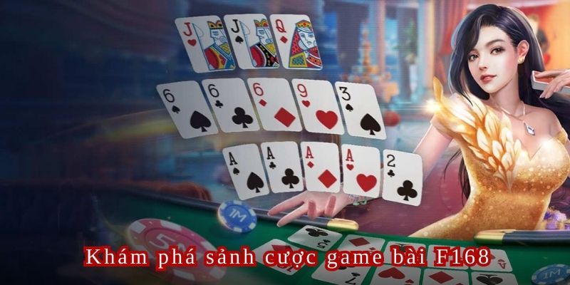 Game bài F168 là sảnh cược cực hot được nhiều người lựa chọn tham gia